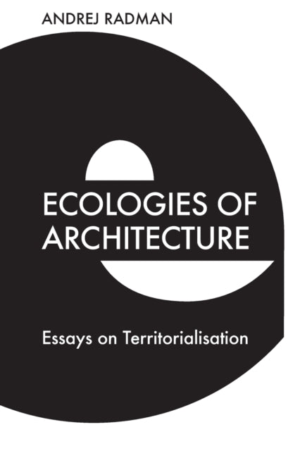 Book cover of: Ecologies of Architecture. By: Andrej Radman