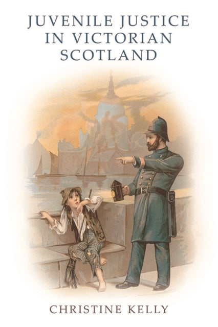 Book cover of: Juvenile Justice in Victorian Scotland. By: Christine Kelly