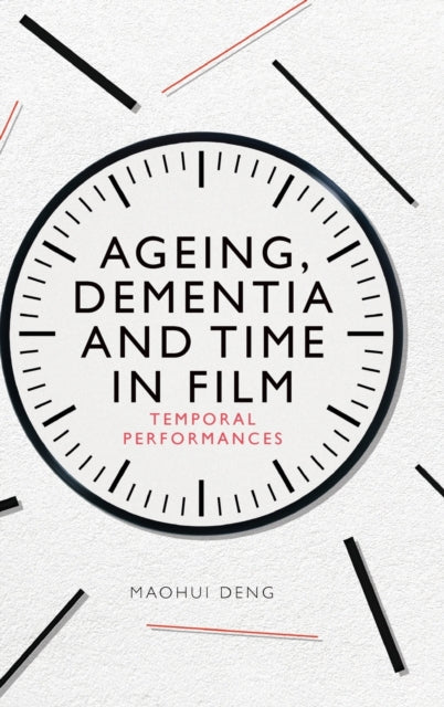 Book cover of: Ageing, Dementia and Time in Film. By: MaoHui Deng