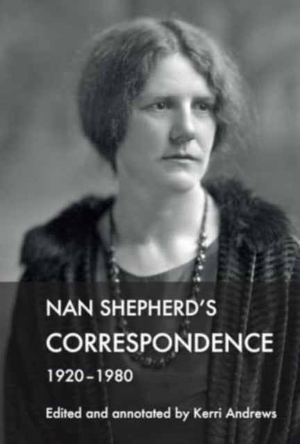 Book cover of: Nan Shepherd's Correspondence, 192080. By: Kerri Andrews