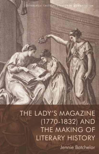 Book cover of: Lady's Magazine (1770 1832) and the Making of Literary History. By: Jennie Batchelor