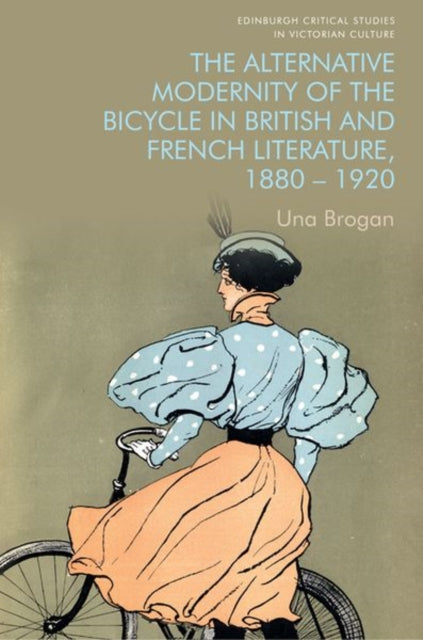 Book cover of: Alternative Modernity of the Bicycle in British and French Literature, 1880 1920. By: Una Brogan