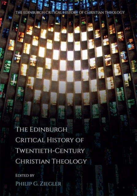 Book cover of: Edinburgh Critical History of Twentieth-Century Christian Theology. By: Philip Ziegler