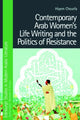 Book cover of: Contemporary Arab Women's Life Writing and the Politics of Resistance. By: Hiyem Cheurfa