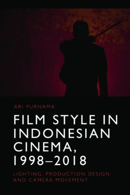 Book cover of: Film Style in Indonesian Cinema, 1998-2018. By: Ari Purnama