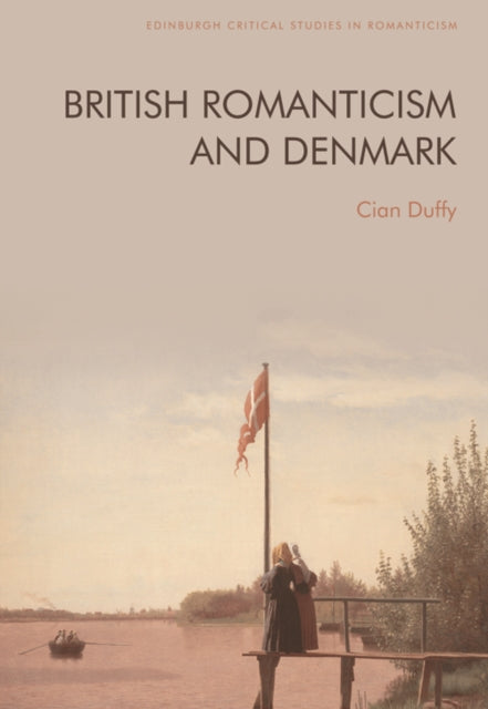 Book cover of: British Romanticism and Denmark. By: Cian Duffy