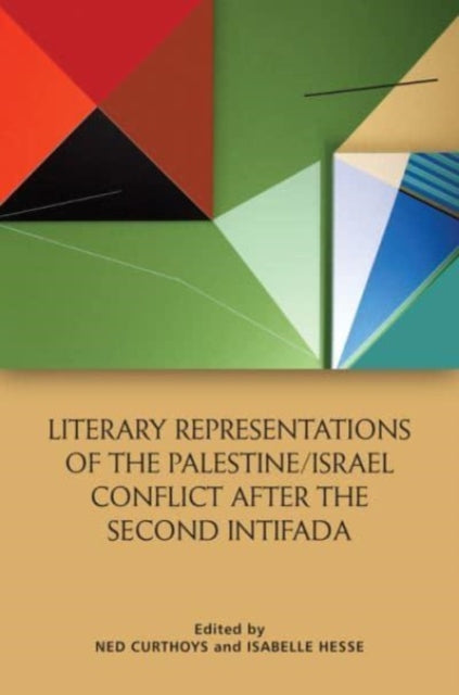 Book cover of: Literary Representations of the Palestine/Israel Conflict After the Second Intifada. By: Ned Curthoys