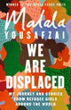 We Are Displaced, My Journey and Stories from Refugee Girls Around the World - From Nobel Peace Prize Winner Malala Yousafzai 9781474610056 Malala Yousafzai
