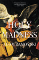 Book cover of: Holy Madness: Romantics, Patriots And Revolutionaries 1776-1871. By: Adam Zamoyski