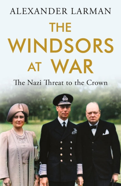 Book cover of: Windsors at War - As seen on Channel 4’s Edward vs George. By: Alexander Larman