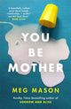 Book cover of: You Be Mother. By: Meg Mason