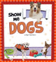 Book cover of: Show Me Dogs. By: Megan Cooley Peterson