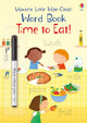 Book cover of: Little Wipe-Clean Word Book Time to Eat!. By: Felicity Brooks