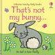 That's not my bunny., An Easter And Springtime Book For Babies and Toddlers 9781474988889 Fiona Watt