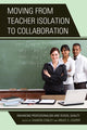 Book cover of: Moving from Teacher Isolation to Collaboration