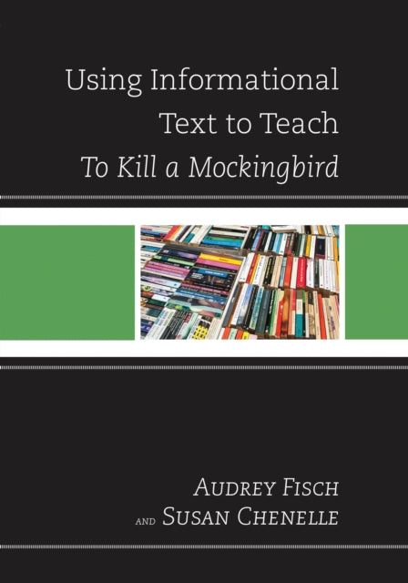 Book cover of: Using Informational Text to Teach To Kill A Mockingbird. By: Susan Chenelle