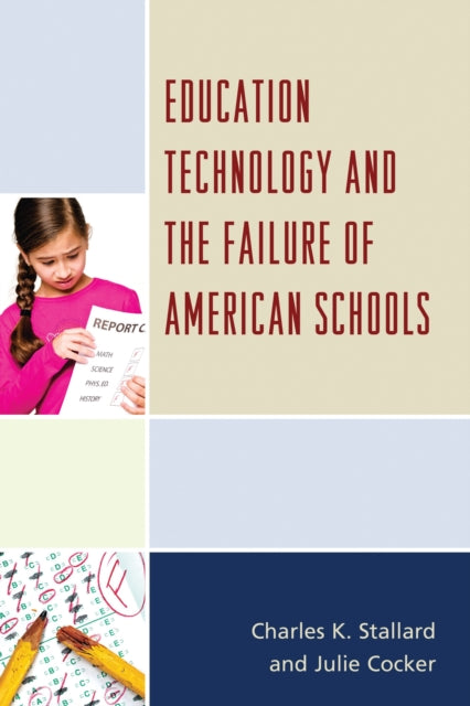 Book cover of: Education Technology and the Failure of American Schools. By: Charles K. Stallard