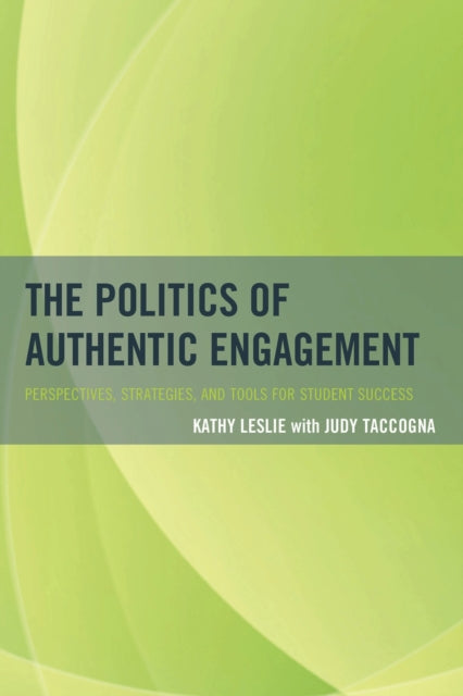 Book cover of: Politics of Authentic Engagement. By: Kathy Leslie
