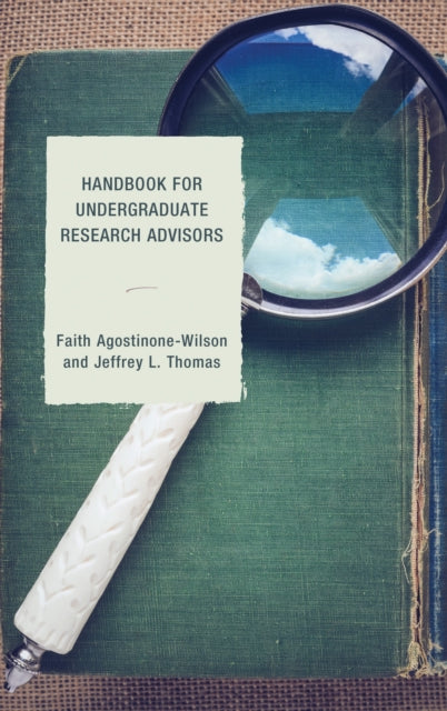 Book cover of: Handbook for Undergraduate Research Advisors. By: Faith Agostinone-Wilson