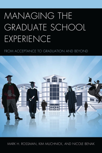 Book cover of: Managing the Graduate School Experience. By: Mark H. Rossman