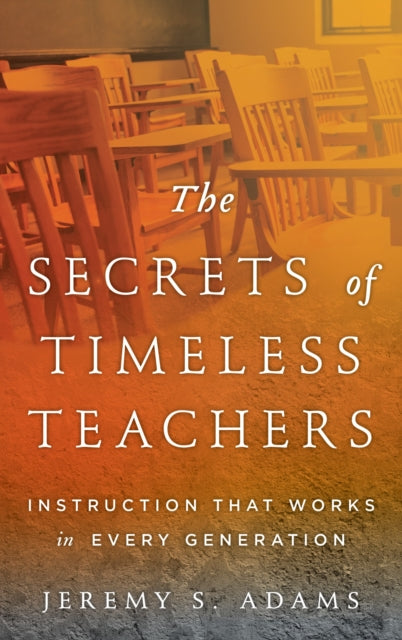 Book cover of: Secrets of Timeless Teachers. By: Jeremy S. Adams