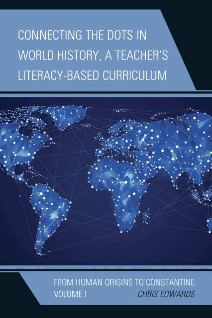 Book cover of: Connecting the Dots in World History, A Teacher's Literacy-Based Curriculum. By: Edwards, Chris