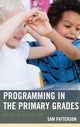 Book cover of: Programming in the Primary Grades. By: Sam Patterson