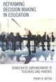 Book cover of: Reframing Decision Making in Education. By: Perry R. Rettig