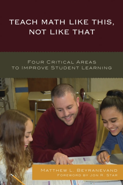 Book cover of: Teach Math Like This, Not Like That. By: Matthew L. Beyranevand
