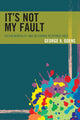 Book cover of: It's Not My Fault. By: George A. Goens