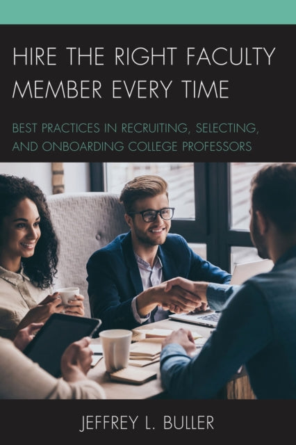 Book cover of: Hire the Right Faculty Member Every Time. By: Jeffrey L. Buller