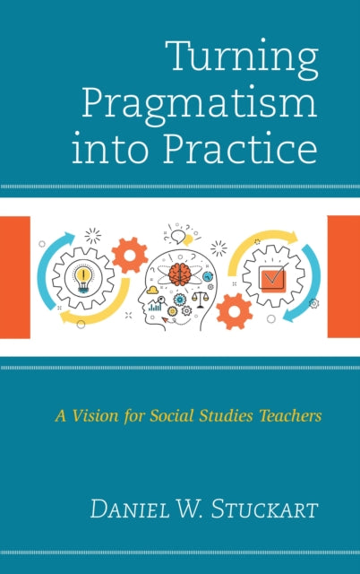 Book cover of: Turning Pragmatism into Practice. By: Daniel W. Stuckart