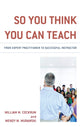 Book cover of: So You Think You Can Teach. By: William M. Cockrum