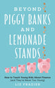 Book cover of: Beyond Piggy Banks and Lemonade Stands. By: Liz Frazier