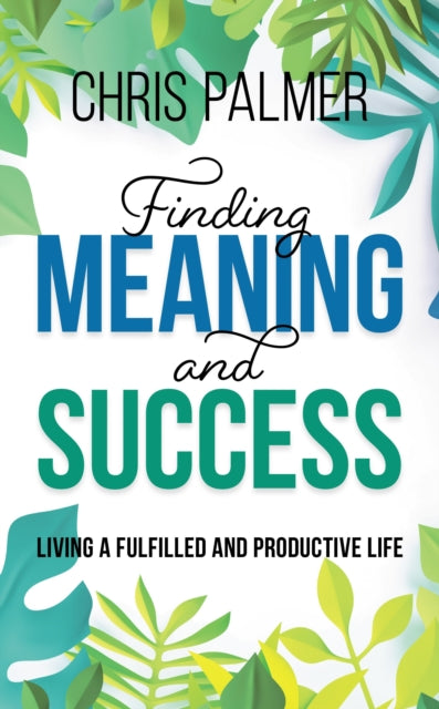 Book cover of: Finding Meaning and Success. By: Chris Palmer