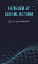 Book cover of: Fatigued by School Reform. By: Jack JENNINGS