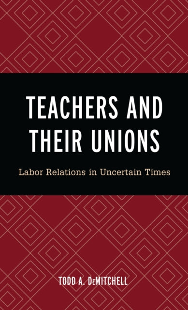Book cover of: Teachers and Their Unions. By: Todd A. DeMitchell