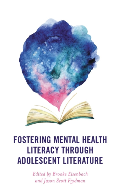 Book cover of: Fostering Mental Health Literacy through Adolescent Literature. By: Brooke Eisenbach