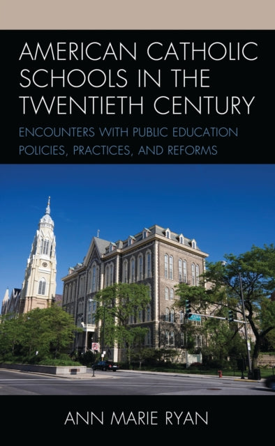 Book cover of: American Catholic Schools in the Twentieth Century. By: Ann Marie Ryan