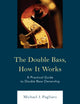 Book cover of: Double Bass, How It Works. By: Michael J. Pagliaro
