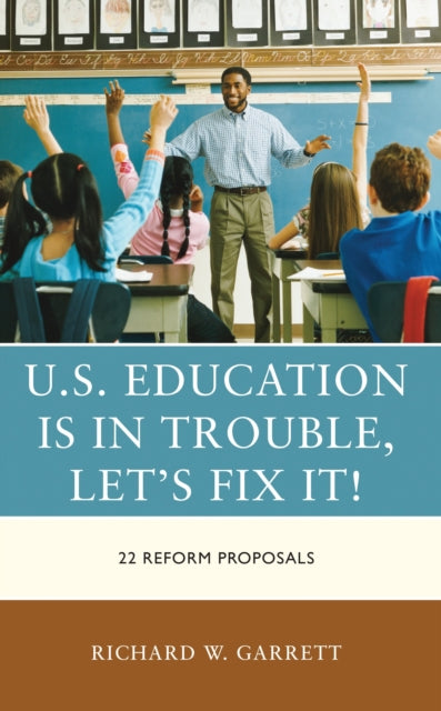 Book cover of: U.S. Education is in Trouble, Let's Fix It!. By: Richard W. Garrett