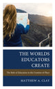 Book cover of: Worlds Educators Create. By: Matthew A. Clay