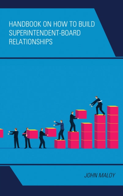 Book cover of: Handbook on How to Build Superintendent-Board Relationships. By: John A. Maloy