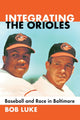 Book cover of: Integrating the Orioles. By: Bob Luke