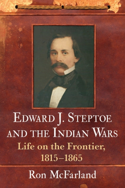 Book cover of: Edward J. Steptoe and the Indian Wars. By: Ron McFarland