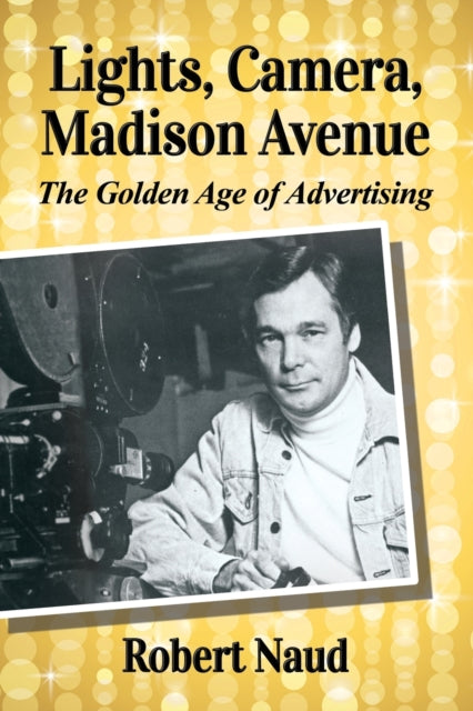 Book cover of: Lights, Camera, Madison Avenue. By: Robert Naud
