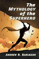 Book cover of: Mythology of the Superhero. By: Andrew R. Bahlmann