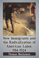 Book cover of: New Immigrants and the Radicalization of American Labor, 1914-1924. By: Thomas Mackaman