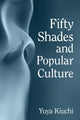 Book cover of: Fifty Shades and Popular Culture. By: Yuya Kiuchi