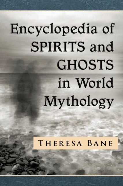 Book cover of: Encyclopedia of Spirits and Ghosts in World Mythology. By: Theresa Bane